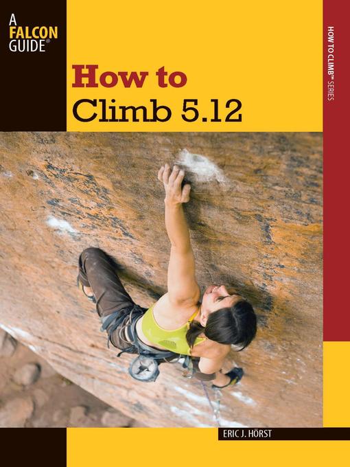 Title details for How to Climb 5.12 by Eric Horst - Available